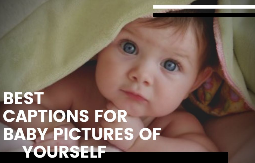 Captions For Baby Pictures Of Yourself