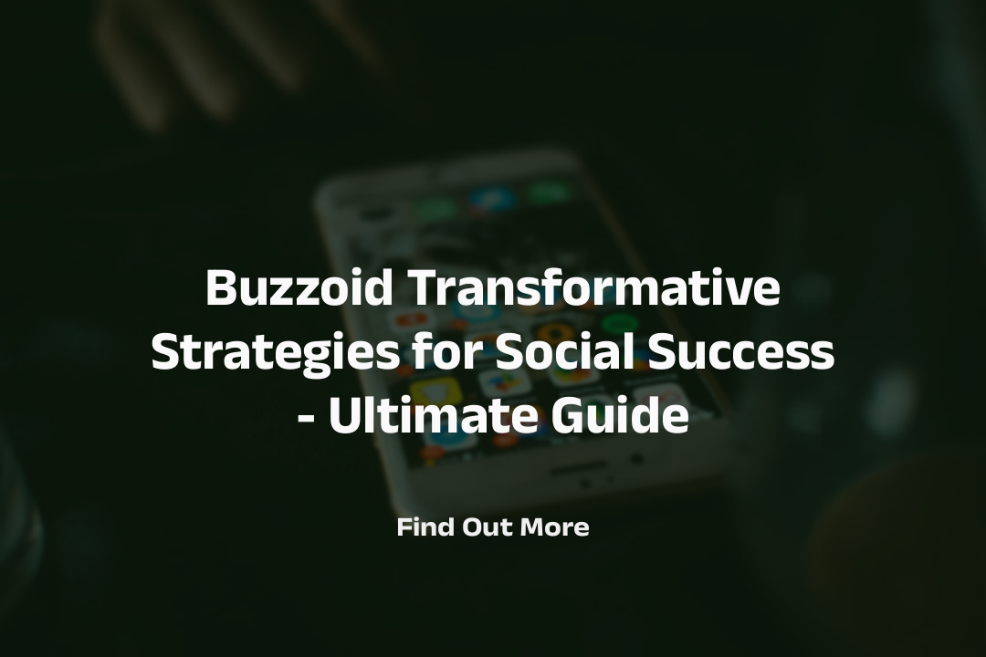 Buzzoid Transformative Strategies for Social Success - Ultimate Guide